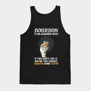 BOURBON IS AN ACQUIRED TASTE Tank Top